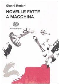 Novelle fatte a macchina - Gianni Rodari - Libro Einaudi Ragazzi 2011, La biblioteca di Gianni Rodari | Libraccio.it
