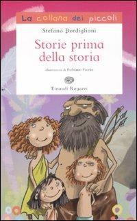 Storie prima della storia - Stefano Bordiglioni - Libro Einaudi Ragazzi 2011, La collana dei piccoli | Libraccio.it