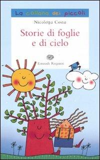 Storie di foglie e di cielo. Ediz. illustrata - Nicoletta Costa - Libro Einaudi Ragazzi 2011, La collana dei piccoli | Libraccio.it
