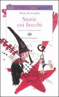 Storie coi fiocchi - Silvia Roncaglia - Libro Einaudi Ragazzi 2011, La collana dei piccoli | Libraccio.it