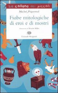 Fiabe mitologiche di eroi e di mostri - Michel Piquemal - Libro Einaudi Ragazzi 2011, La collana dei piccoli | Libraccio.it