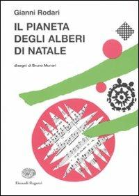 Il pianeta degli alberi di Natale - Gianni Rodari - Libro Einaudi Ragazzi 2011, La biblioteca di Gianni Rodari | Libraccio.it