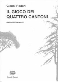 Il gioco dei quattro cantoni - Gianni Rodari - Libro Einaudi Ragazzi 2011, La biblioteca di Gianni Rodari | Libraccio.it