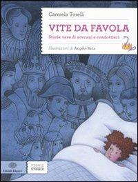 Vite da favola. Storie vere di sovrani e condottieri - Carmela Torelli - Libro Einaudi Ragazzi 2011, Storie storie | Libraccio.it