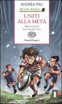 Uniti alla meta. Rugby Rebels - Andrea Pau - Libro Einaudi Ragazzi 2011, Storie e rime | Libraccio.it
