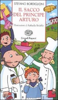 Il sacco del principe Arturo. Ediz. illustrata - Stefano Bordiglioni - Libro Einaudi Ragazzi 2011, Storie e rime | Libraccio.it