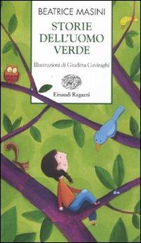 Storie dell'uomo verde - Beatrice Masini - Libro Einaudi Ragazzi 2012, Storie e rime | Libraccio.it