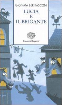 Lucia e il brigante. Ediz. illustrata - Gionata Bernasconi - Libro Einaudi Ragazzi 2012, Storie e rime | Libraccio.it