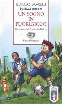 Un sogno in fuorigioco. Football dream - Alessandra Berello, Andrea Marelli - Libro Einaudi Ragazzi 2012, Storie e rime | Libraccio.it