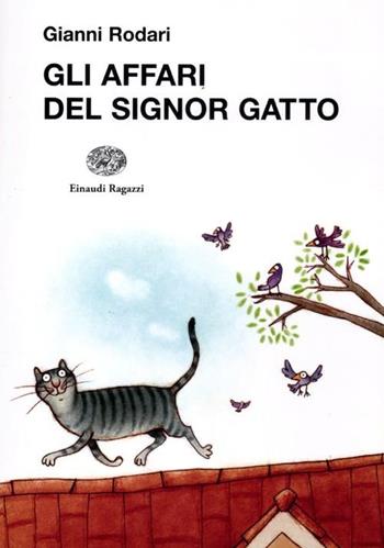 Gli affari del signor Gatto - Gianni Rodari - Libro Einaudi Ragazzi 2012, La biblioteca di Gianni Rodari | Libraccio.it