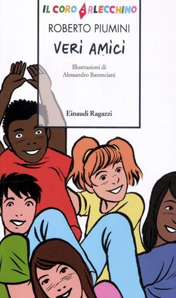 Il Coro Arlecchino. Veri amici - Roberto Piumini - Libro Einaudi Ragazzi 2012, Storie e rime | Libraccio.it