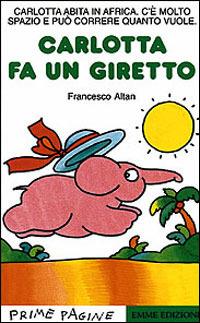 Carlotta fa un giretto - Altan - Libro Emme Edizioni 1997, Prime pagine | Libraccio.it