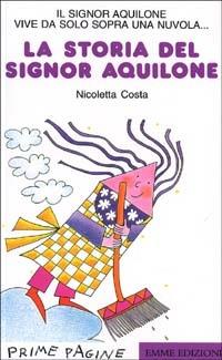 La storia del signor Aquilone - Nicoletta Costa - Libro Emme Edizioni 1997, Prime pagine | Libraccio.it