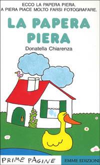 La papera Piera - Donatella Chiarenza - Libro Emme Edizioni 1997, Prime pagine | Libraccio.it