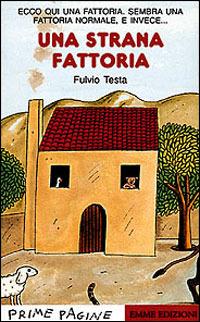 Una strana fattoria - Fulvio Testa - Libro Emme Edizioni 1997, Prime pagine | Libraccio.it