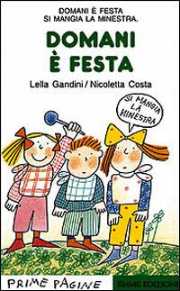 Domani è festa - Lella Gandini, Nicoletta Costa - Libro Emme Edizioni 1997, Prime pagine | Libraccio.it
