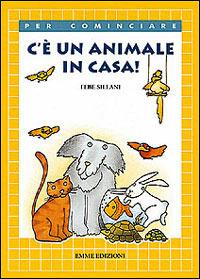 C'è un animale in casa! - Febe Sillani - Libro Emme Edizioni 1997, Per cominciare | Libraccio.it