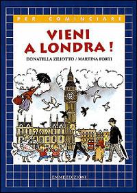 Vieni a Londra! - Donatella Ziliotto, Martina Forti - Libro Emme Edizioni 1997, Per cominciare | Libraccio.it
