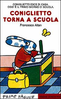 Coniglietto torna a scuola - Altan - Libro Emme Edizioni 1997, Prime pagine | Libraccio.it