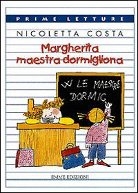 Margherita maestra dormigliona - Nicoletta Costa - Libro Emme Edizioni 1997, Prime letture | Libraccio.it