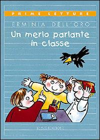Un merlo parlante in classe - Erminia Dell'Oro - Libro Emme Edizioni 1997, Prime letture | Libraccio.it