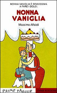 Nonna Vaniglia - Massimo Alfaioli - Libro Emme Edizioni 1998, Prime pagine | Libraccio.it