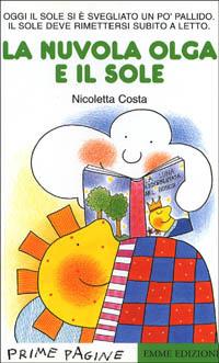 La nuvola Olga e il sole - Nicoletta Costa - Libro Emme Edizioni 1998, Prime pagine | Libraccio.it