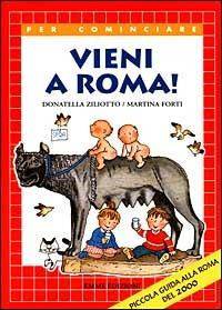 Vieni a Roma! - Donatella Ziliotto, Martina Forti - Libro Emme Edizioni 1999, Per cominciare | Libraccio.it