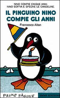 Il pinguino Nino compie gli anni - Altan - Libro Emme Edizioni 1999, Prime pagine | Libraccio.it