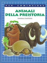 Animali della preistoria - Daniele Nannini - Libro Emme Edizioni 1999, Per cominciare | Libraccio.it