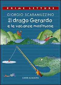 Il drago Gerardo e le vacanze mostruose - Giorgio Scaramuzzino - Libro Emme Edizioni 2000, Prime letture | Libraccio.it