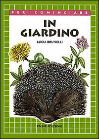 In giardino - Lucia Brunelli - Libro Emme Edizioni 2000, Per cominciare | Libraccio.it