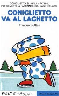 Coniglietto va al laghetto - Altan - Libro Emme Edizioni 2000, Prime pagine | Libraccio.it