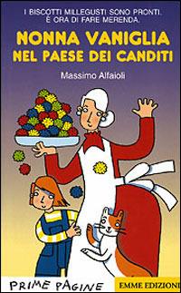 Nonna Vaniglia nel paese dei canditi - Massimo Alfaioli - Libro Emme Edizioni 2000, Prime pagine | Libraccio.it
