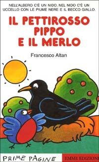 Il pettirosso Pippo e il merlo - Altan - Libro Emme Edizioni 2000, Prime pagine | Libraccio.it