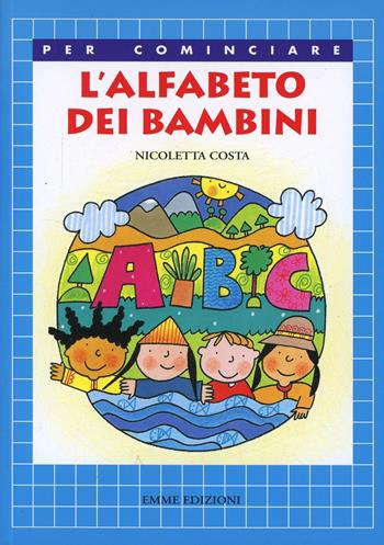 L' alfabeto dei bambini - Nicoletta Costa - Libro Emme Edizioni 2000, Per cominciare | Libraccio.it