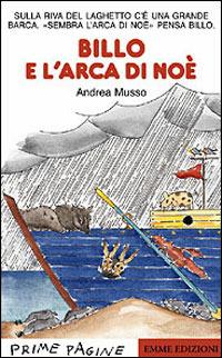 Billo e l'arca di Noè - Andrea Musso - Libro Emme Edizioni 2001, Prime pagine | Libraccio.it