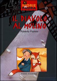 Il diavolo al mulino - Roberto Piumini - Libro Emme Edizioni 2001, Storie di paura | Libraccio.it