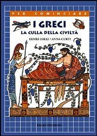 I Greci. La culla della civiltà - Ermes Lolli - Libro Emme Edizioni 2002, Per cominciare | Libraccio.it