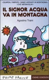 Il Signor Acqua va in montagna - Agostino Traini - Libro Emme Edizioni 2002, Prime pagine | Libraccio.it