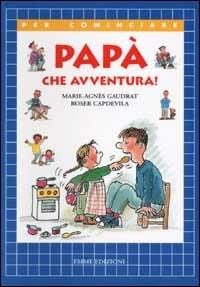 Papà che avventura! - Marie-Agnès Gaudrat, Roser Capdevila - Libro Emme Edizioni 2002, Per cominciare | Libraccio.it