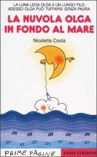 La nuvola Olga in fondo al mare - Nicoletta Costa - Libro Emme Edizioni 2002, Prime pagine | Libraccio.it