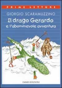 Il drago Gerardo e l'abominevole avventura - Giorgio Scaramuzzino - Libro Emme Edizioni 2002, Prime letture | Libraccio.it