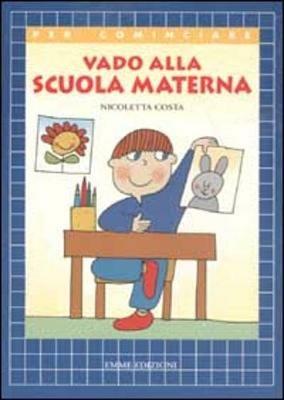 Vado alla scuola materna - Nicoletta Costa - Libro Emme Edizioni 2003, Per cominciare | Libraccio.it