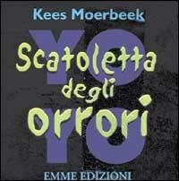 Scatoletta degli orrori - Kees Moerbeek - Libro Emme Edizioni 2003, A pagine aperte | Libraccio.it