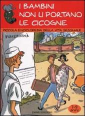 I bambini non li portano le cicogne. Piccola enciclopedia della vita sessuale. 7-9 anni