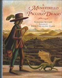 Il Menestrello e il Piccolo Drago - Rosemary Sutcliff - Libro Emme Edizioni 2003, A pagine aperte | Libraccio.it
