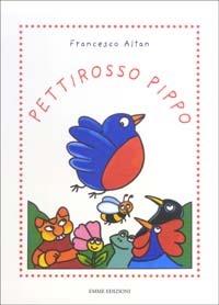 Pettirosso Pippo. Ediz. illustrata - Altan - Libro Emme Edizioni 2003, A pagine aperte | Libraccio.it