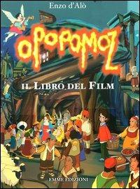 Opopomoz. Il libro del film - Enzo D'Alò - Libro Emme Edizioni 2003, A pagine aperte | Libraccio.it