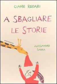 A sbagliare le storie. Ediz. illustrata - Gianni Rodari - Libro Emme Edizioni 2003, A pagine aperte | Libraccio.it